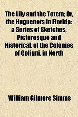 The Lily and the Totem, or, The Huguenots in Florida