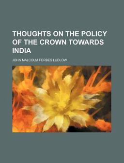 Thoughts on the Policy of the Crown Towards Indi