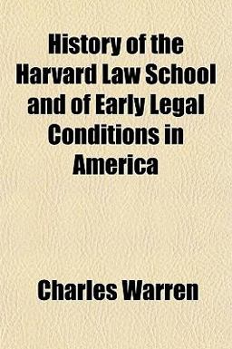 History of the Harvard Law School and of Early Legal Conditions in Americ