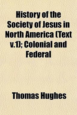 History of the Society of Jesus in North America; Colonial and Federal