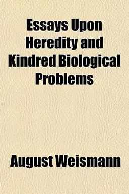 Essays upon Heredity and Kindred Biological Problems Essays upon Heredity and Kindred Biological Problems