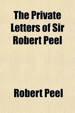 The Private Letters of Sir Robert Peel