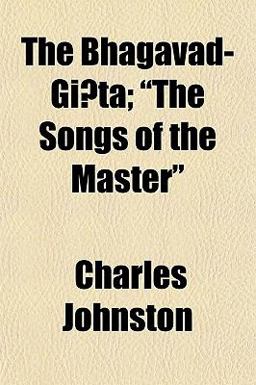 The Bhagavad-Gi^Ta; the Songs of the Master