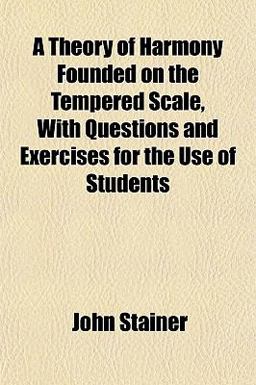 A Theory of Harmony Founded on the Tempered Scale, with Questions and Exercises for the Use of Students