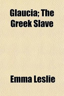 Glaucia; the Greek Slave Glaucia; the Greek Slave