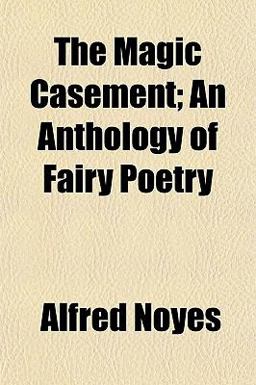 The Magic Casement; an Anthology of Fairy Poetry