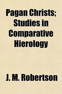 Pagan Christs; Studies in Comparative Hierology