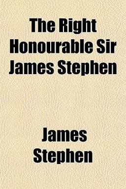 The Right Honourable Sir James Stephen