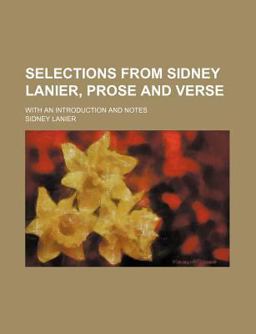 Selections from Sidney Lanier, Prose and Verse