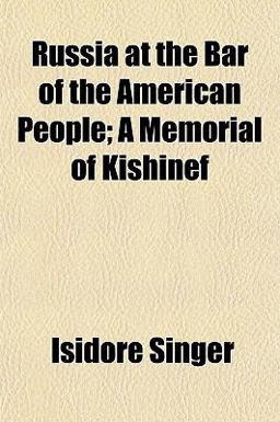 Russia at the Bar of the American People; a Memorial of Kishinef