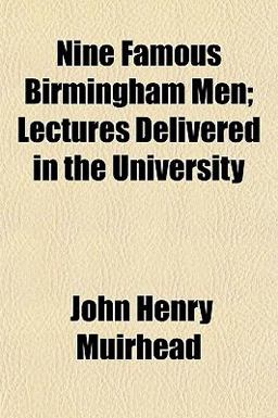 Nine Famous Birmingham Men; Lectures Delivered in the University