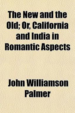 The New and the Old; or, California and India in Romantic Aspects