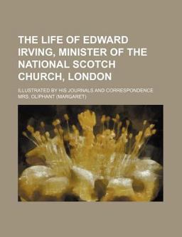 The Life of Edward Irving, Minister of the National Scotch Church, London