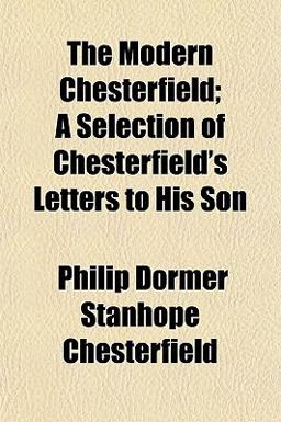 The Modern Chesterfield; a Selection of Chesterfield's Letters to His Son