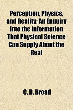 Perception, Physics, and Reality; an Enquiry into the Information That Physical Science Can Supply about the Real