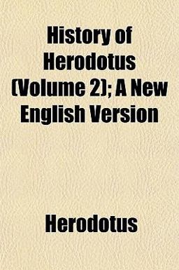 History of Herodotus; a New English Version