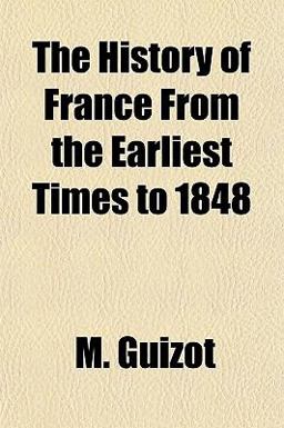 The History of France from the Earliest Times To 1848