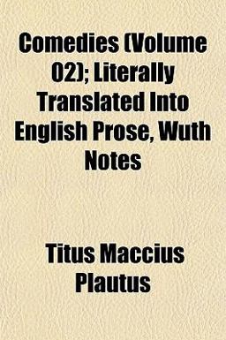 Comedies; Literally Translated into English Prose, Wuth Notes