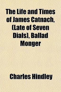 The Life and Times of James Catnach, , Ballad Monger