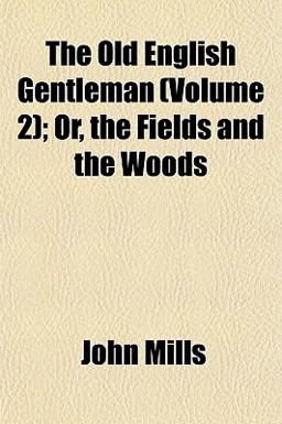 The Old English Gentleman; or, the Fields and the Woods