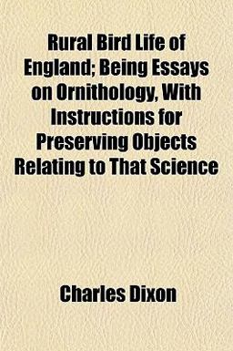 Rural Bird Life of England; Being Essays on Ornithology, with Instructions for Preserving Objects Relating to That Science