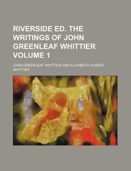 Riverside Ed the Writings of John Greenleaf Whittier