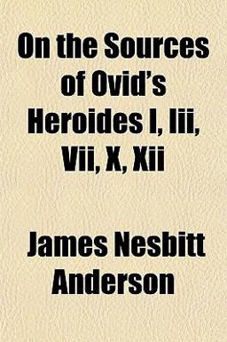 On the Sources of Ovid's Heroides I, III , Vii, X, Xii