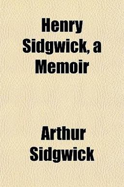 Henry Sidgwick, a Memoir
