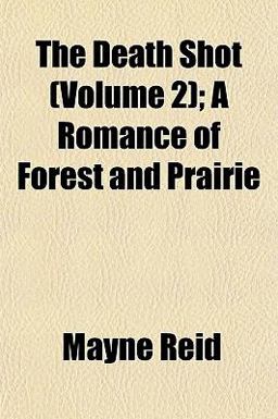 The Death Shot; a Romance of Forest and Prairie