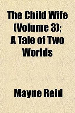 The Child Wife; a Tale of Two Worlds