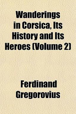 Wanderings in Corsica, Its History and Its Heroes