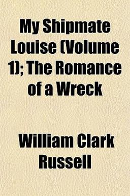 My Shipmate Louise; the Romance of a Wreck