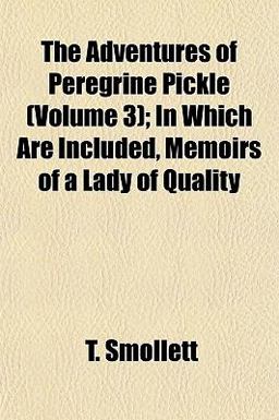 The Adventures of Peregrine Pickle; in Which Are Included, Memoirs of a Lady of Quality