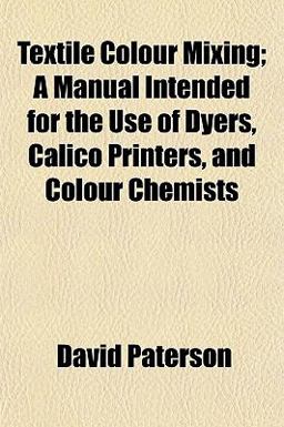 Textile Colour ing; a Manual Intended for the Use of Dyers, Calico Printers, and Colour Chemists