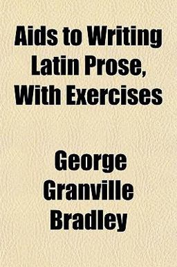 Aids to Writing Latin Prose, with Exercises