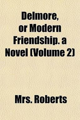 Delmore, or Modern Friendship a Novel