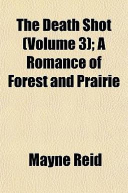 The Death Shot; a Romance of Forest and Prairie