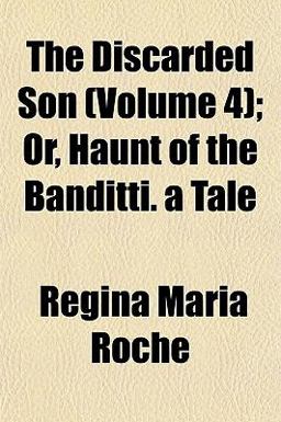 The Discarded Son; or, Haunt of the Banditti a Tale