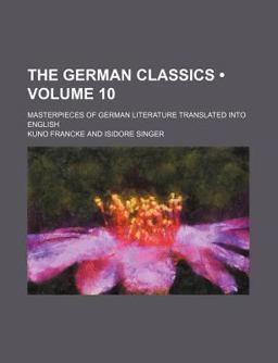 The German Classics of the Nineteenth and Twentieth Centuries; Masterpieces of German Literature, Translated into English