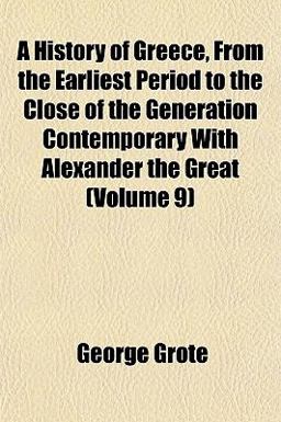 A History of Greece, from the Earliest Period to the Close of the Generation Contemporary with Alexander the Great