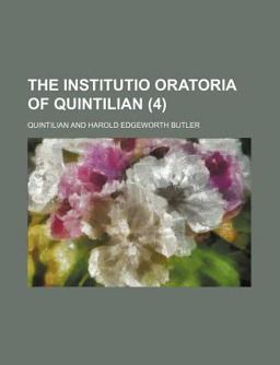 The Institutio Oratoria of Quintilian The Institutio Oratoria of Quintilian