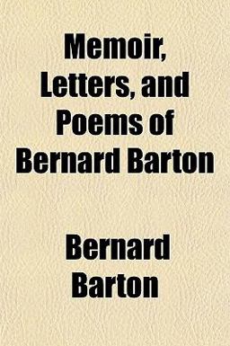 Memoir, Letters, and Poems of Bernard Barton