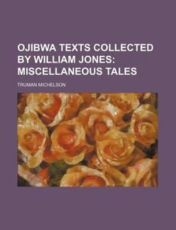 Ojibwa Texts Collected by William Jones