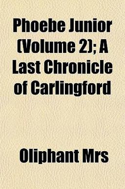 Phoebe Junior; a Last Chronicle of Carlingford