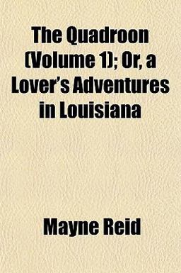 The Quadroon; or, a Lover's Adventures in Louisian