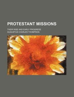 Protestant Missions, Their Rise and Early Progress