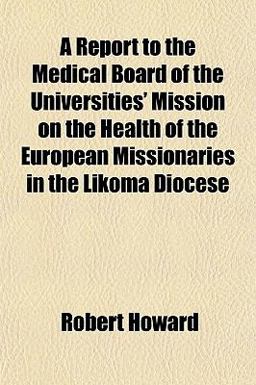 A Report to the Medical Board of the Universities' Mission on the Health of the European Missionaries in the Likoma Diocese