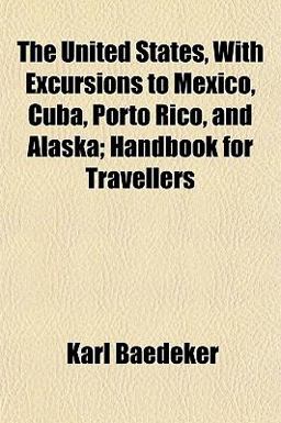 The United States, with Excursions to Mexico, Cuba, Porto Rico, and Alaska; Handbook for Travellers