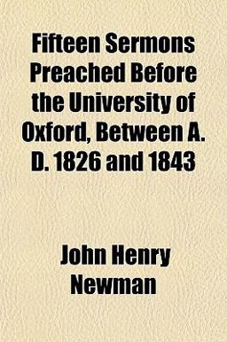 Fifteen Sermons Preached Before the University of Oxford, Between a D 1826 And 1843