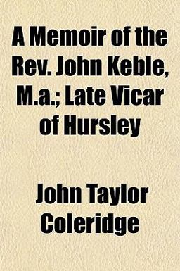 A Memoir of the Rev John Keble, M a; Late Vicar of Hursley